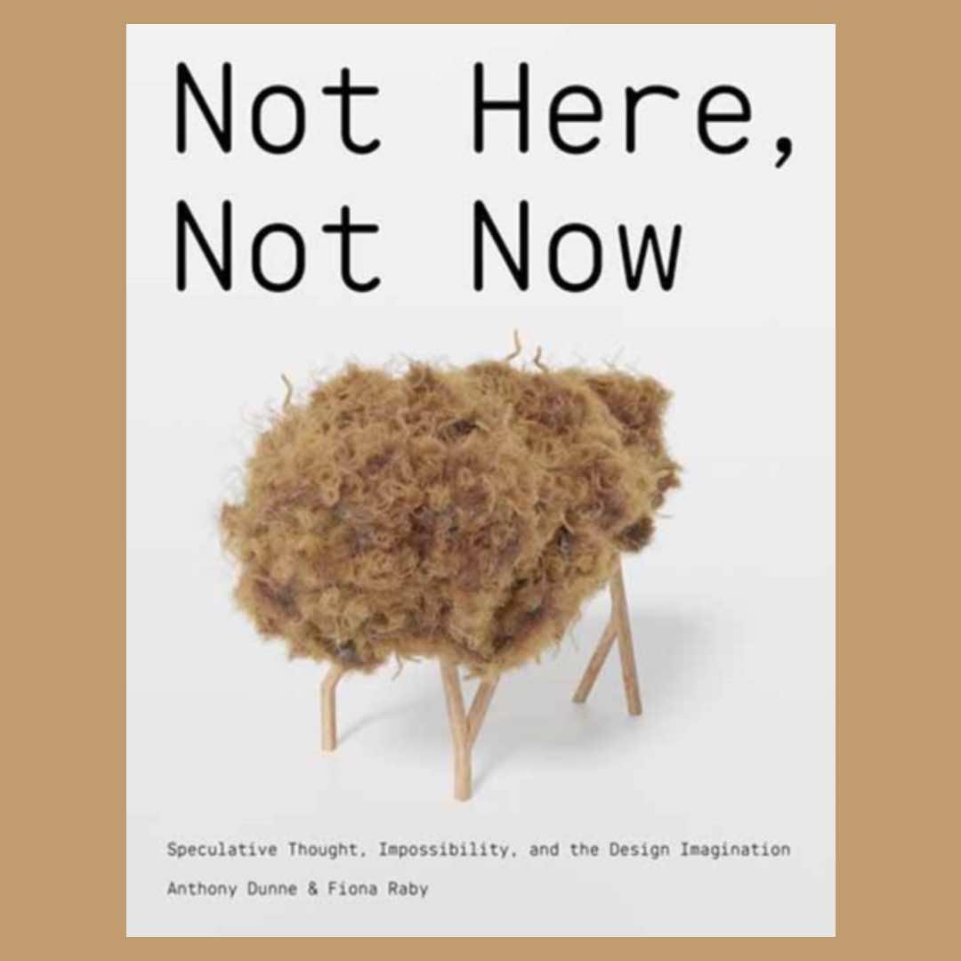 Not Here, Not Now: Speculative Thought, Impossibility, and the Design Imagination
