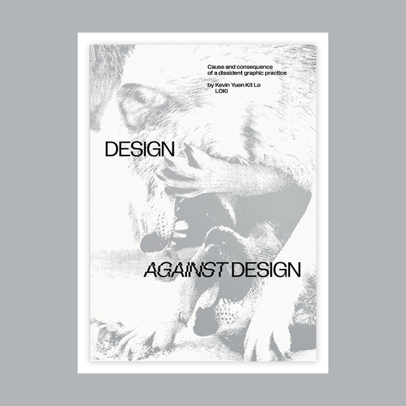  Design Against Design Cause and consequence of a dissident graphic practice