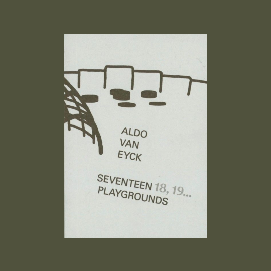 Aldo van Eyck: Seventeen 18, 19... Playgrounds