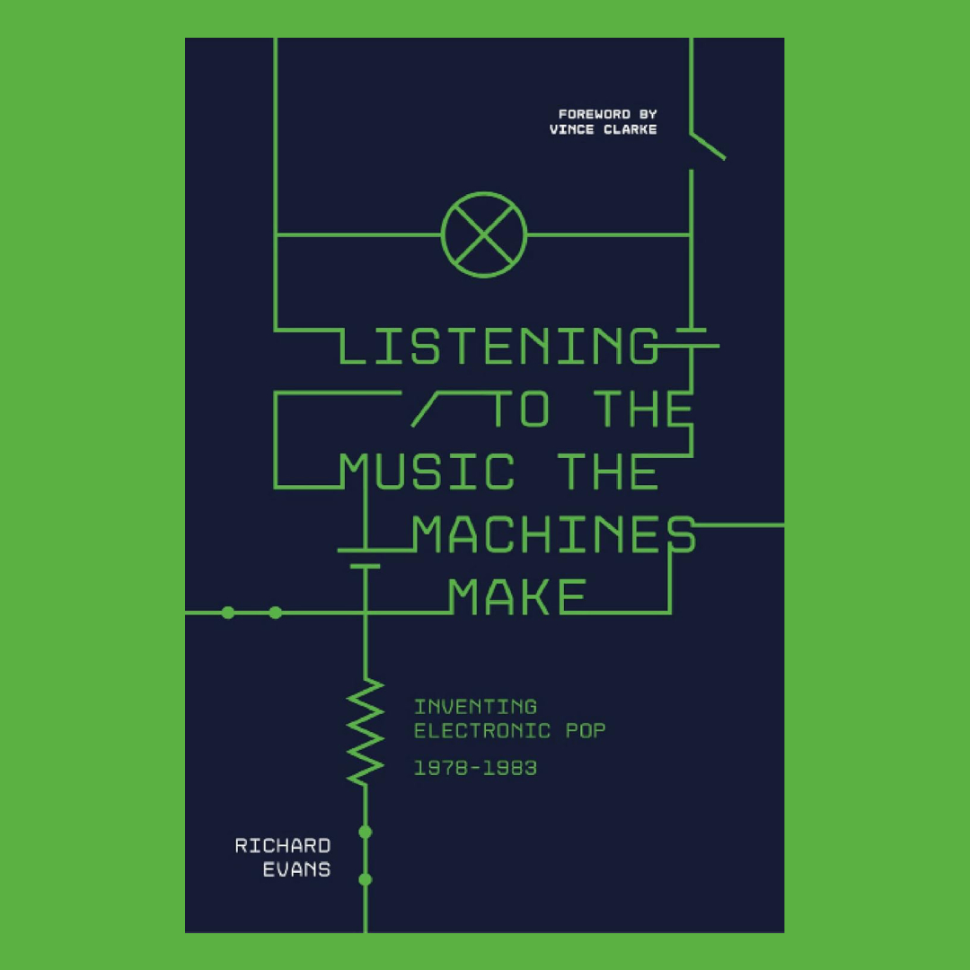 Listening to the Music the Machines Make : Inventing Electronic Pop 1978-1983