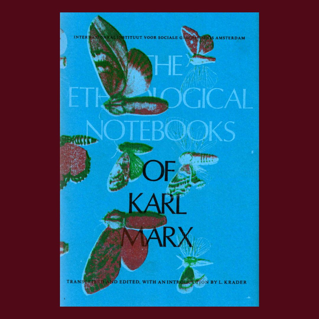 The Ethnological Notebooks of Karl Marx