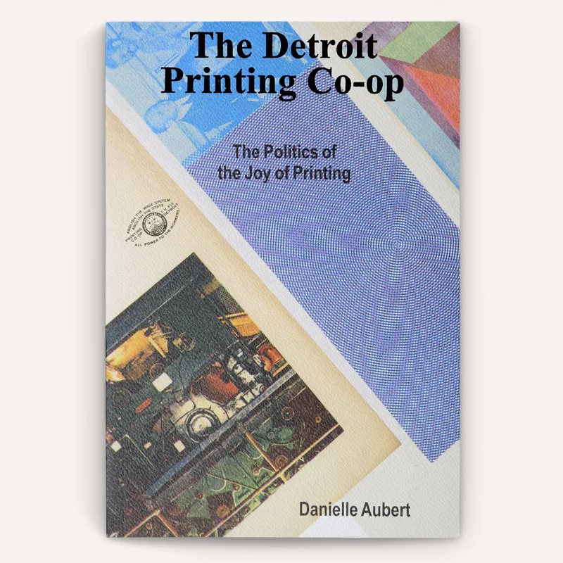The Detroit Printing Co-Op : The Politics of the Joys of Printing