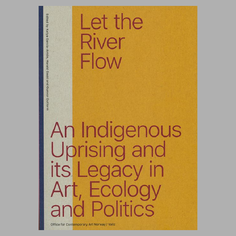 Let the River Flow - An Eco-Indigenous Uprising and its Legacies in Art and Politics