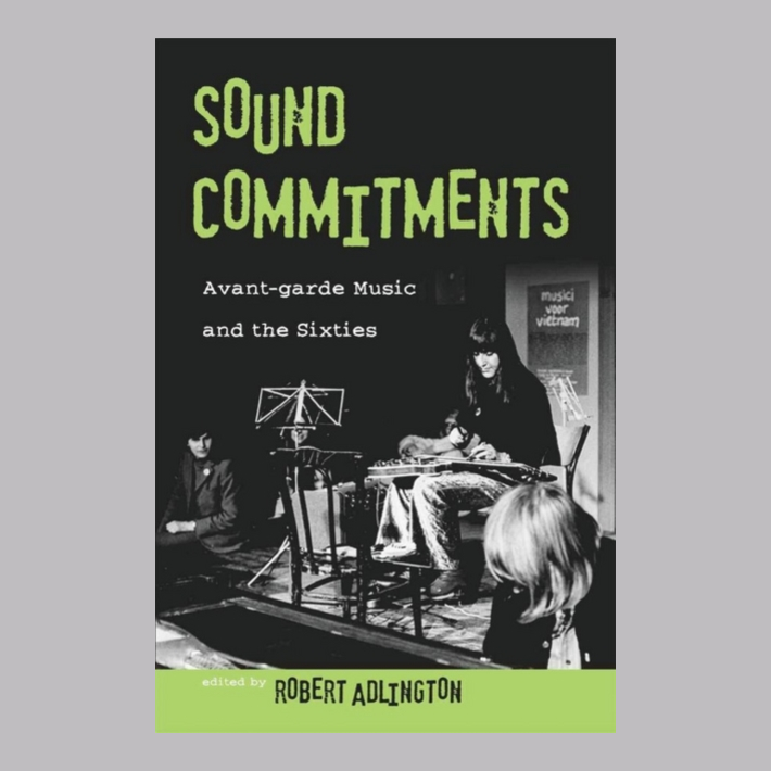 Sound Commitments : Avant-garde Music and the Sixties