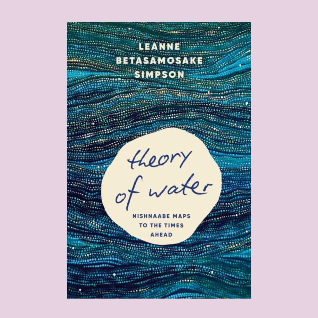 Theory of Water: Nishnaabe Maps to the Times Ahead
