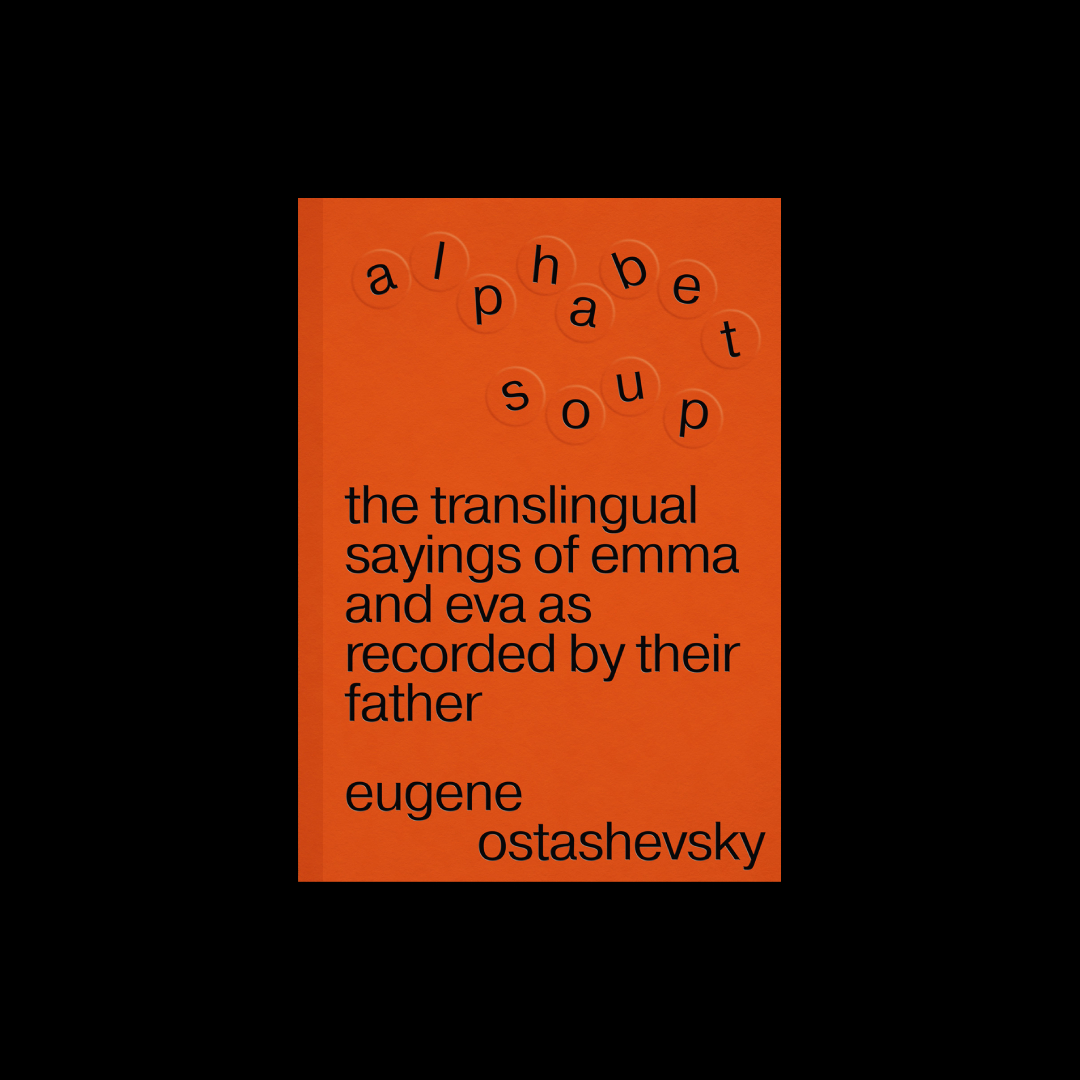 Alphabet Soup � The Translingual Sayings of Emma and Eva as Recorded by Their Father