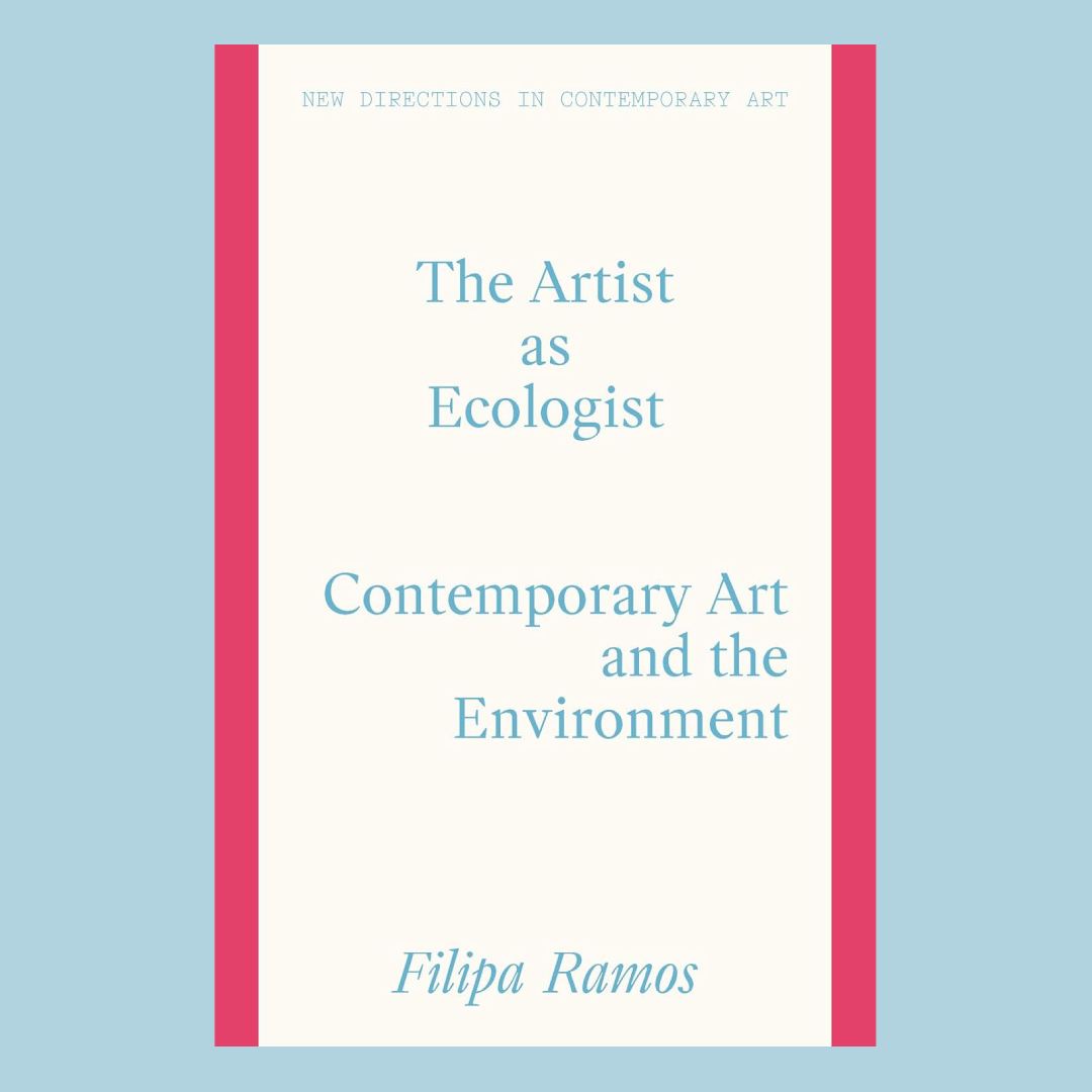 The Artist as Ecologist: Contemporary Art and the Environment
