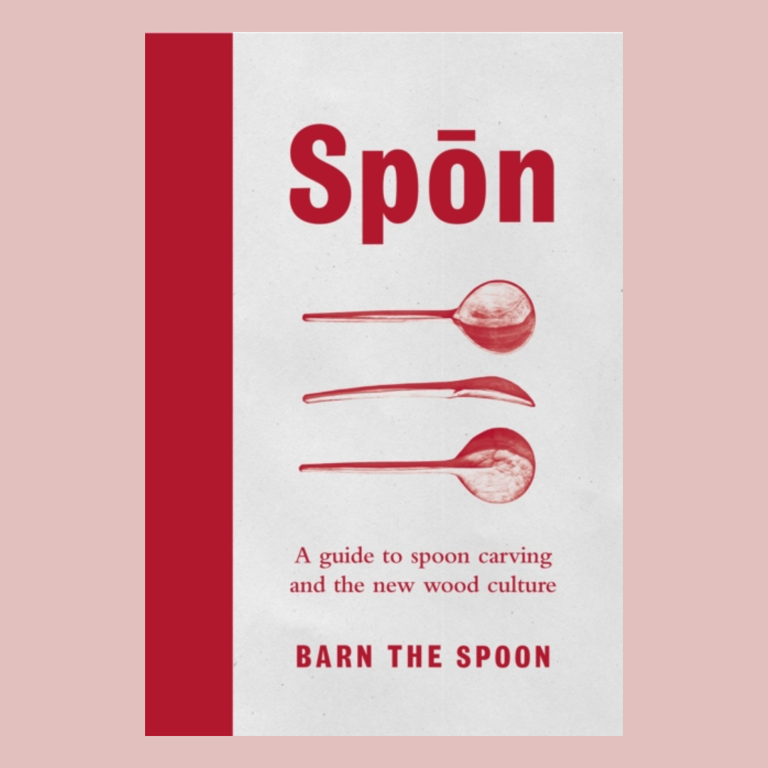 Spon: A Guide to Spoon Carving and the New Wood Culture