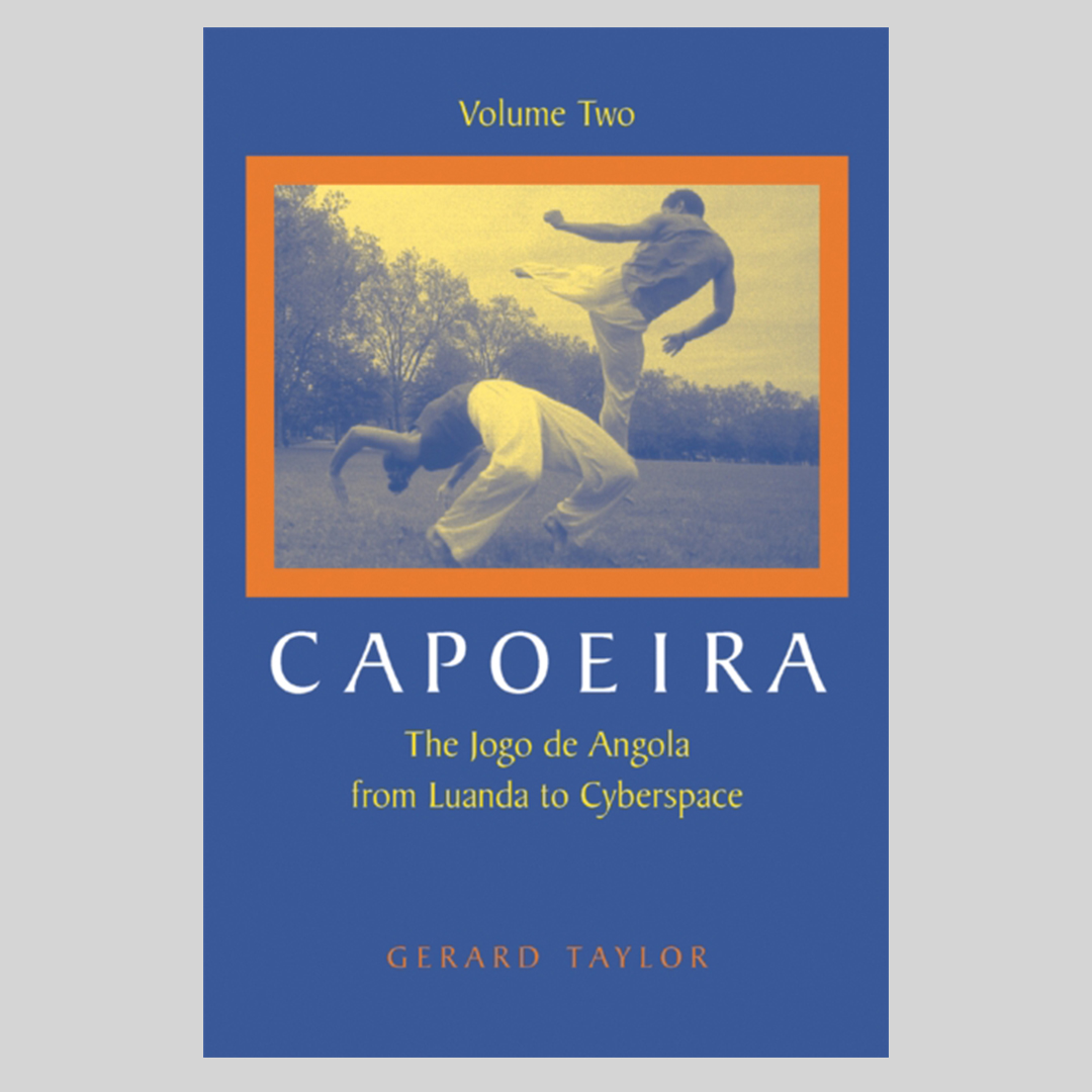 Capoeira : The Jogo de Angola from Luanda to Cyberspace, Volume Two