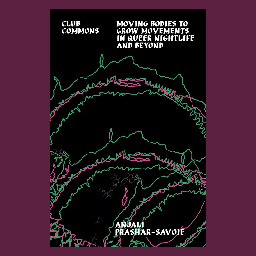Club Commons: Moving Bodies to Grow Movements in Queer Nightlife & Beyond