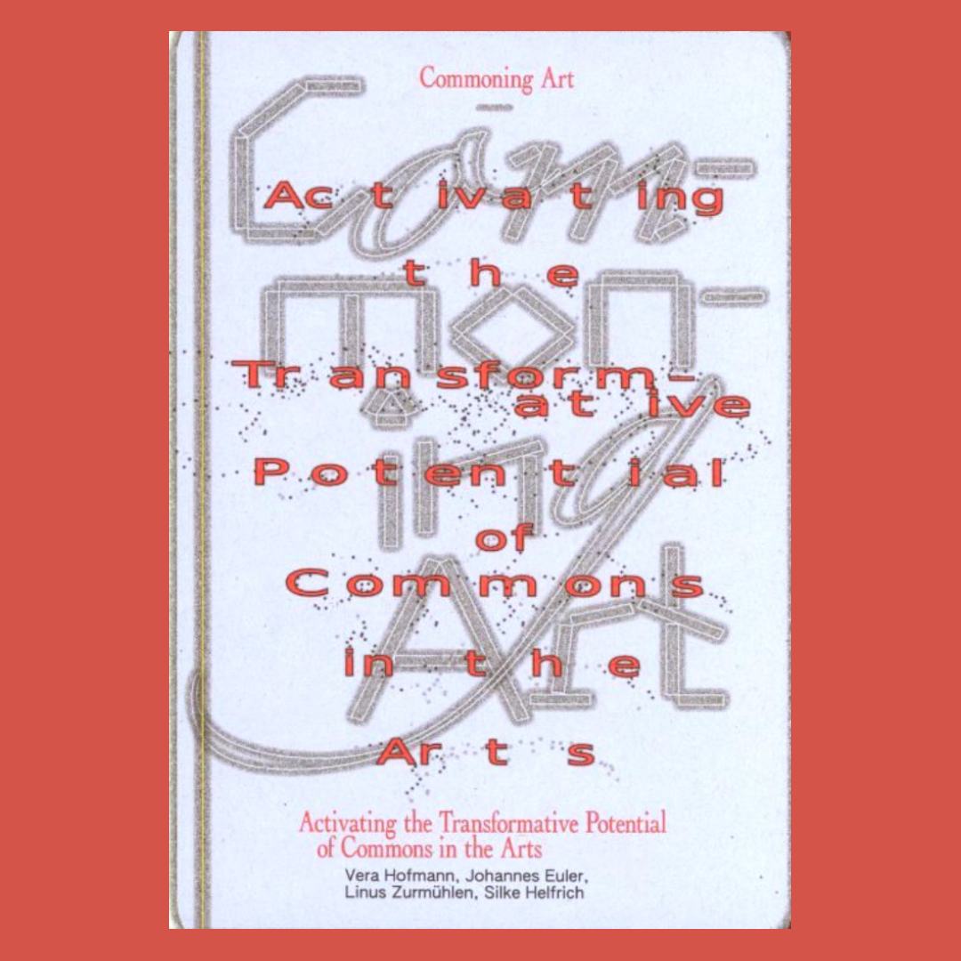 Commoning Art � Activating the Transformative Potential of Commons in the Arts