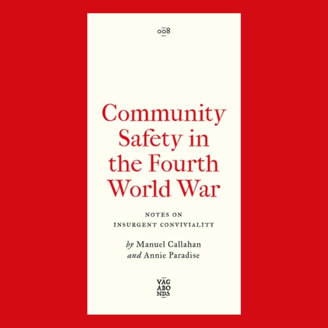 Community Safety in the Fourth World War: Notes on Insurgent Conviviality