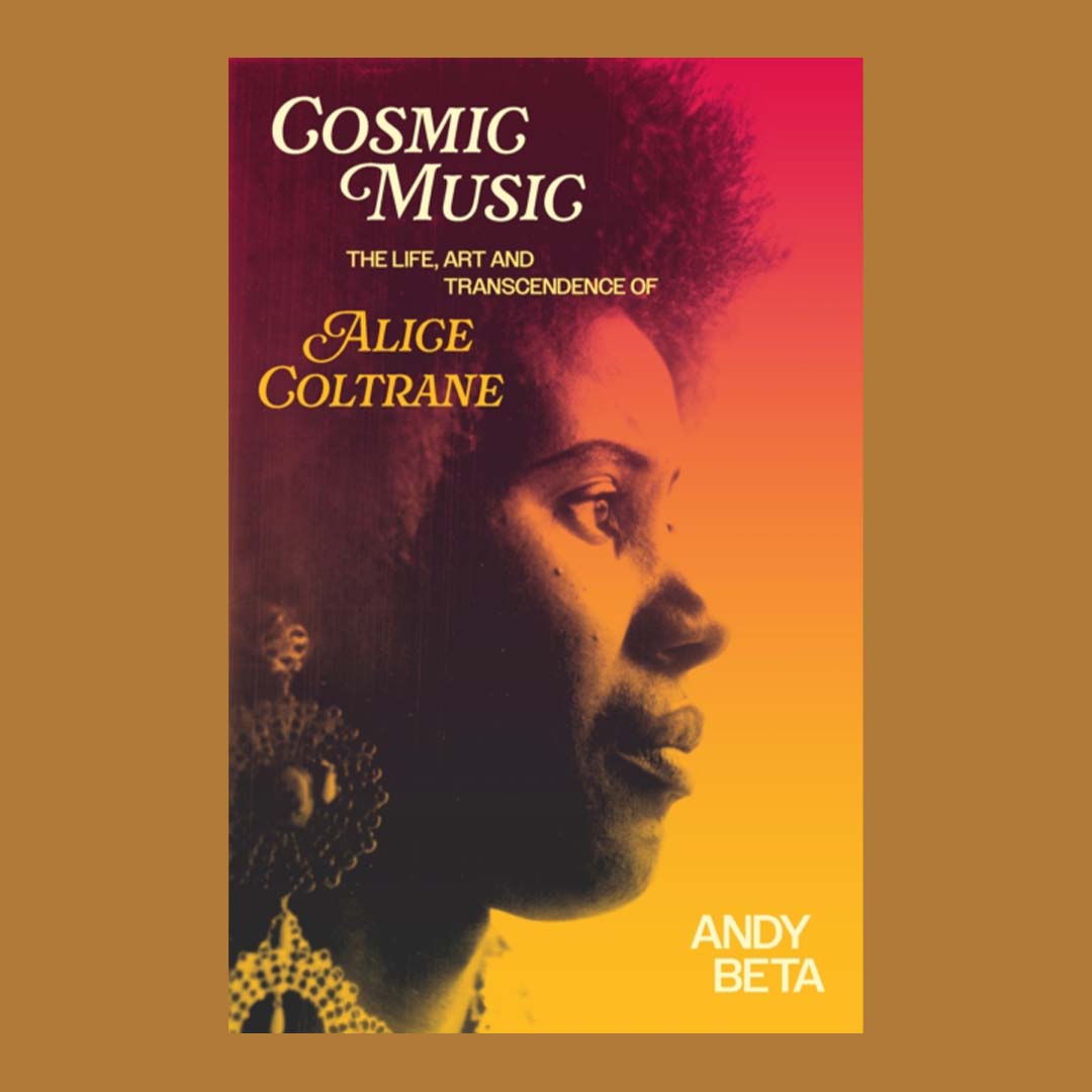 Cosmic Music: The Life, Art and Transcendence of Alice Coltrane