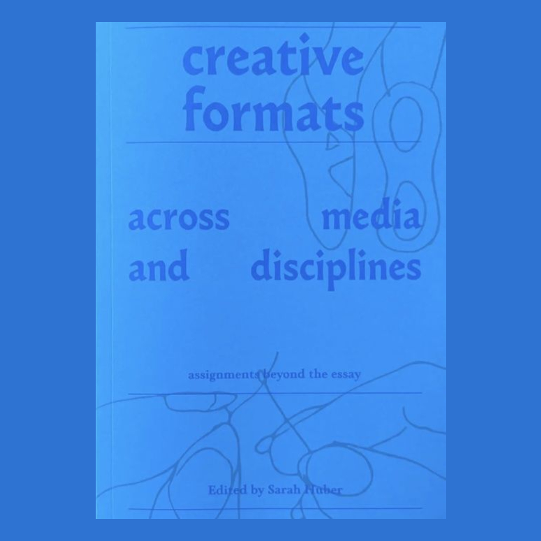 Creative Formats Across Media and Disciplines - Assignments beyond the essay