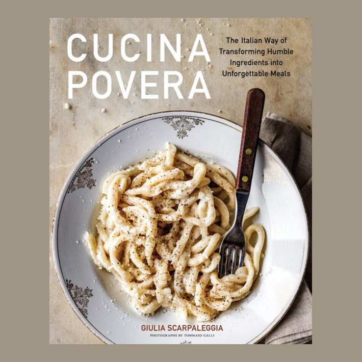Cucina Povera : The Italian Way of Transforming Humble Ingredients into Unforgettable Meals