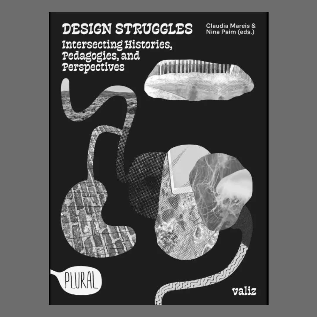 Design Struggles - Intersecting Histories, Pedagogies, And Perspectives (reprint)