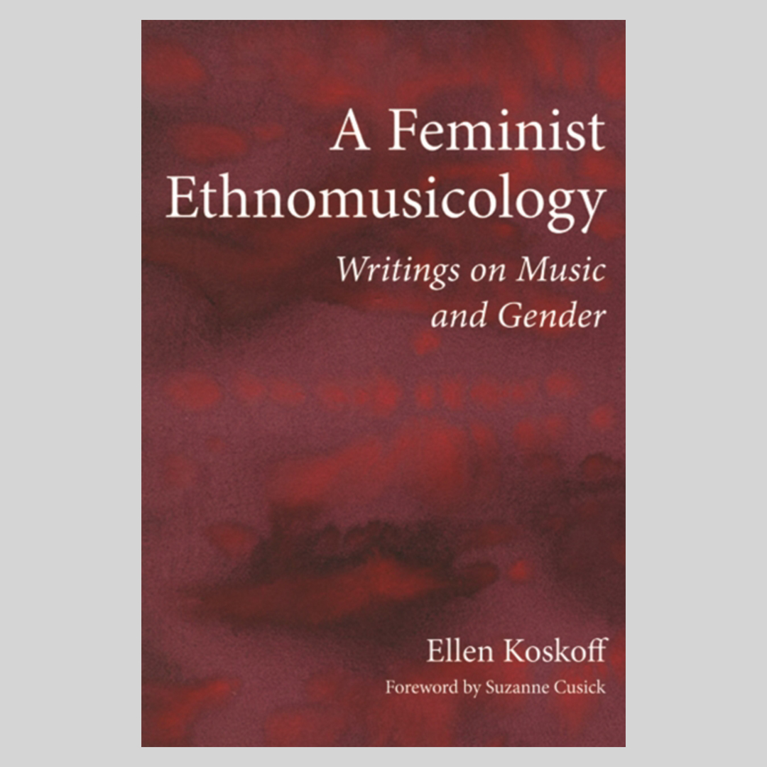 A Feminist Ethnomusicology : Writings on Music and Gender
