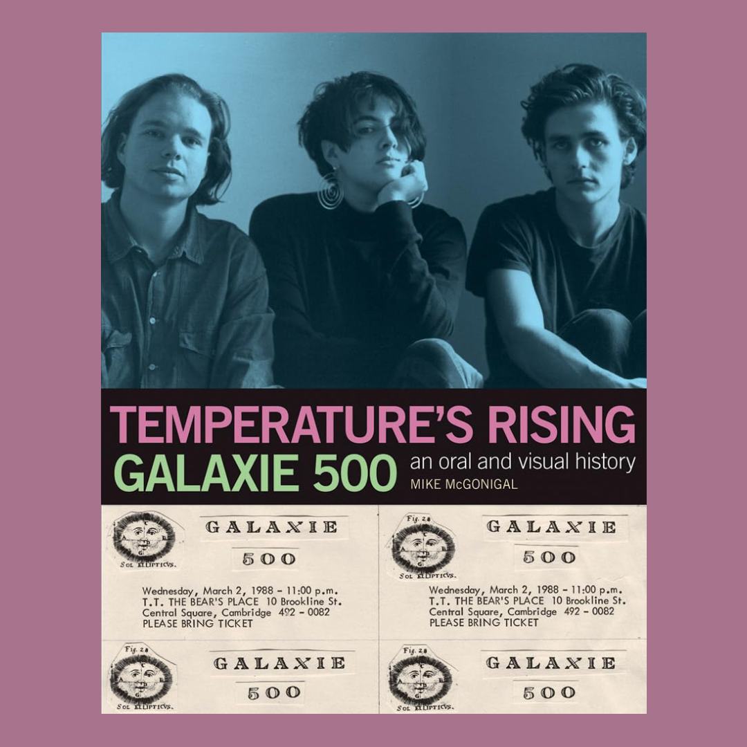 Galaxie 500: Temperature's Rising : An Oral and Visual History