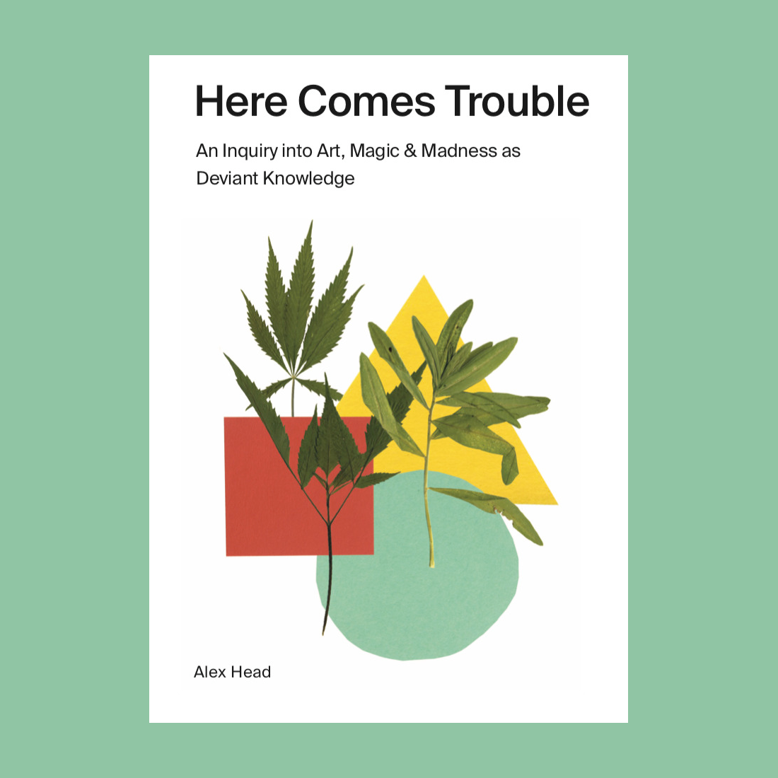 Here Comes Trouble: An Inquiry into Art, Magic & Madness as Deviant Knowledge