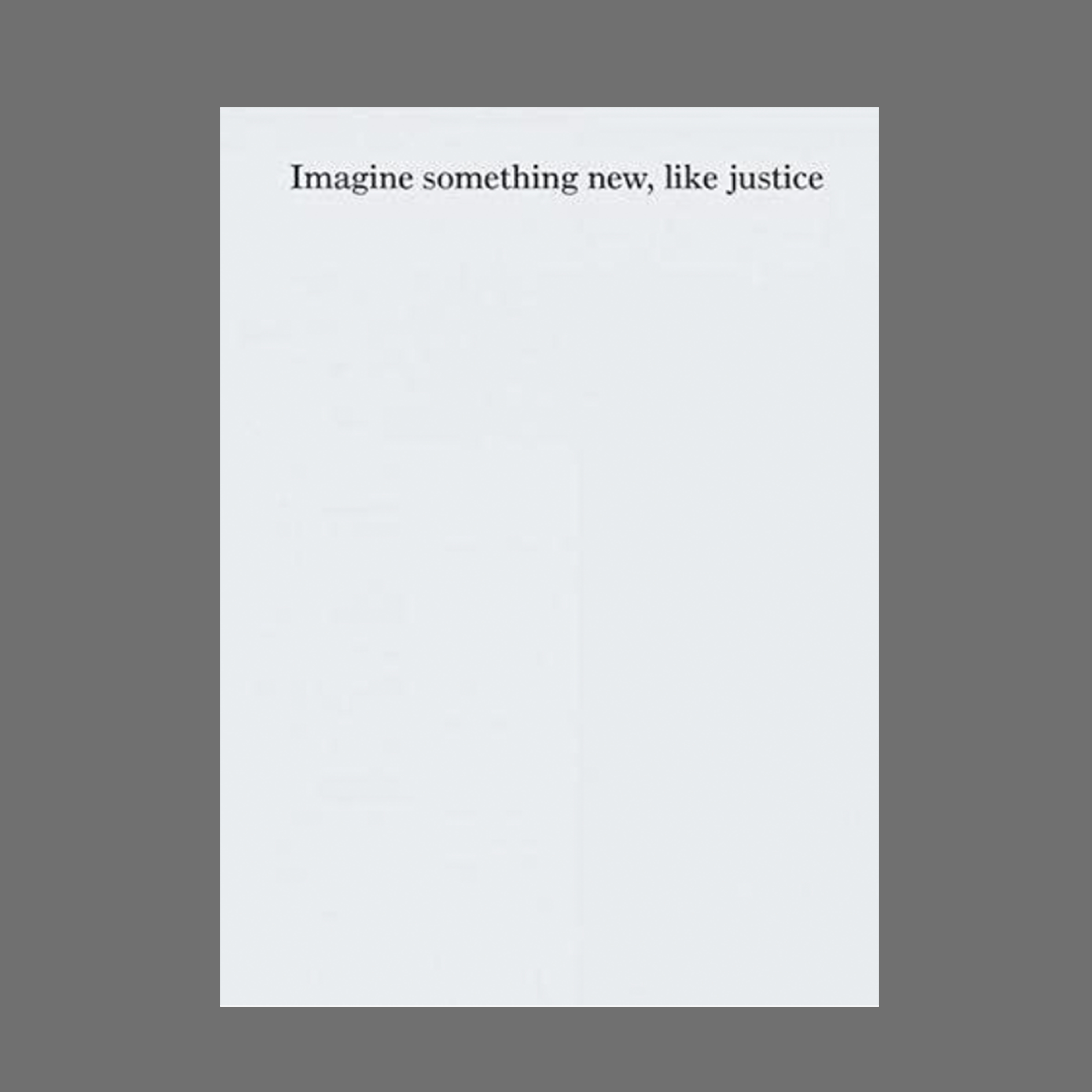 Imagine something new, like justice
