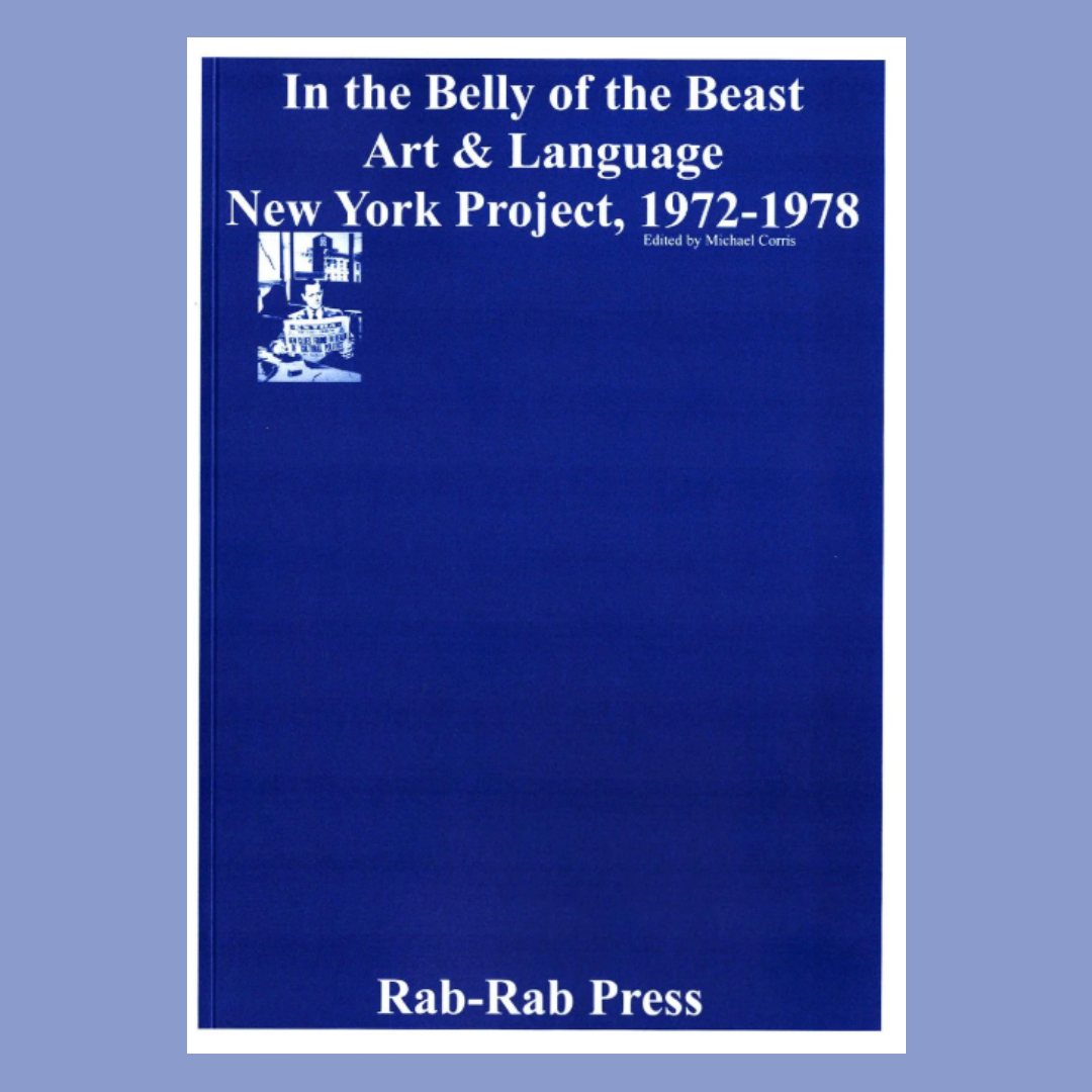 In the Belly of the Beast � Art & Language New York Project 1972-1978
