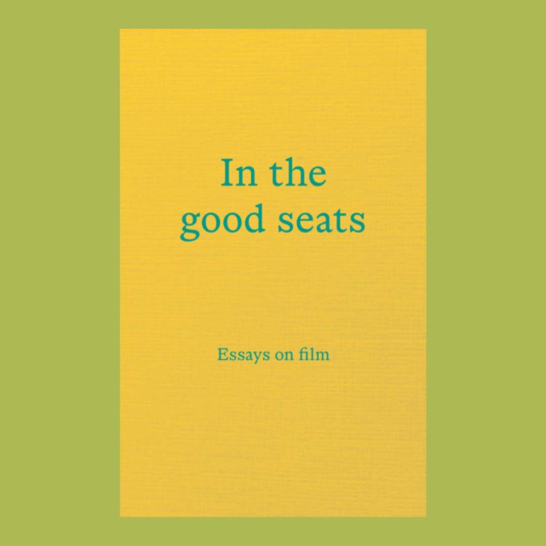 In the good seats: Essays on film