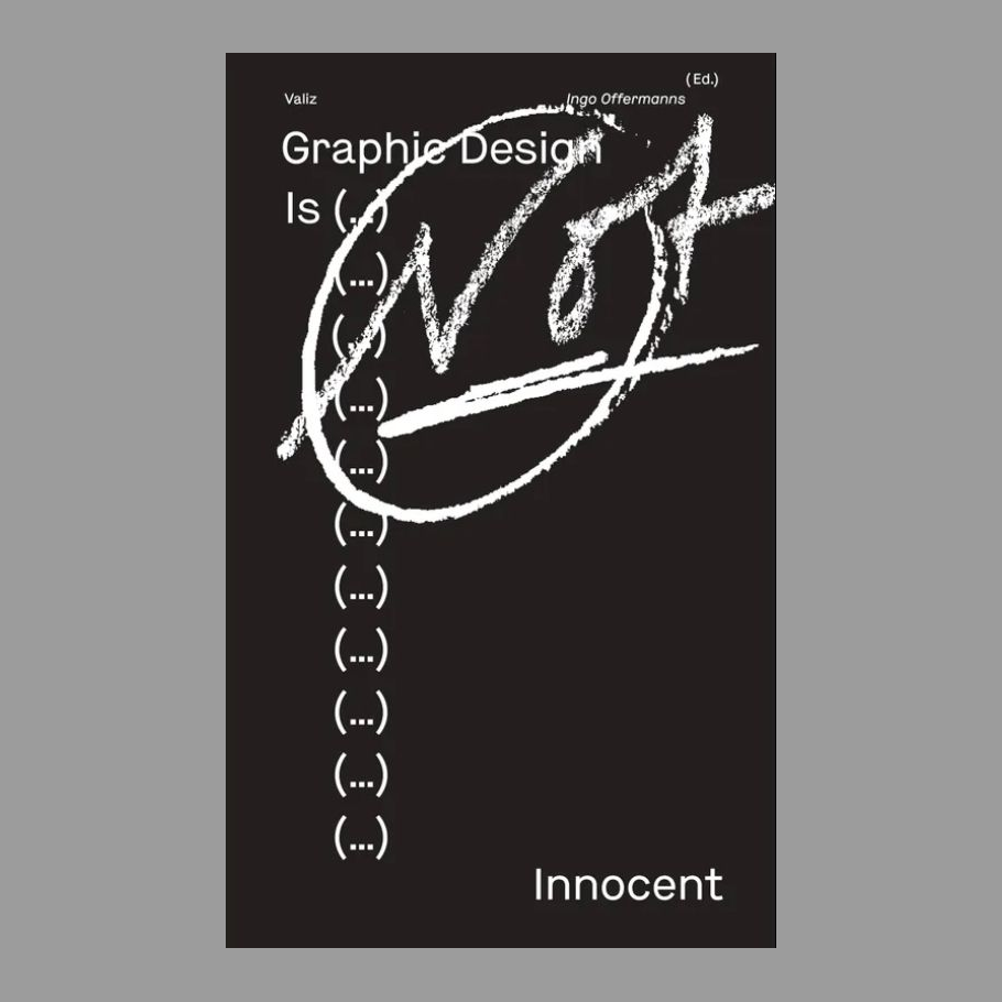  Graphic Design is (...) Not Innocent - Scrutinizing Visual Communication Today