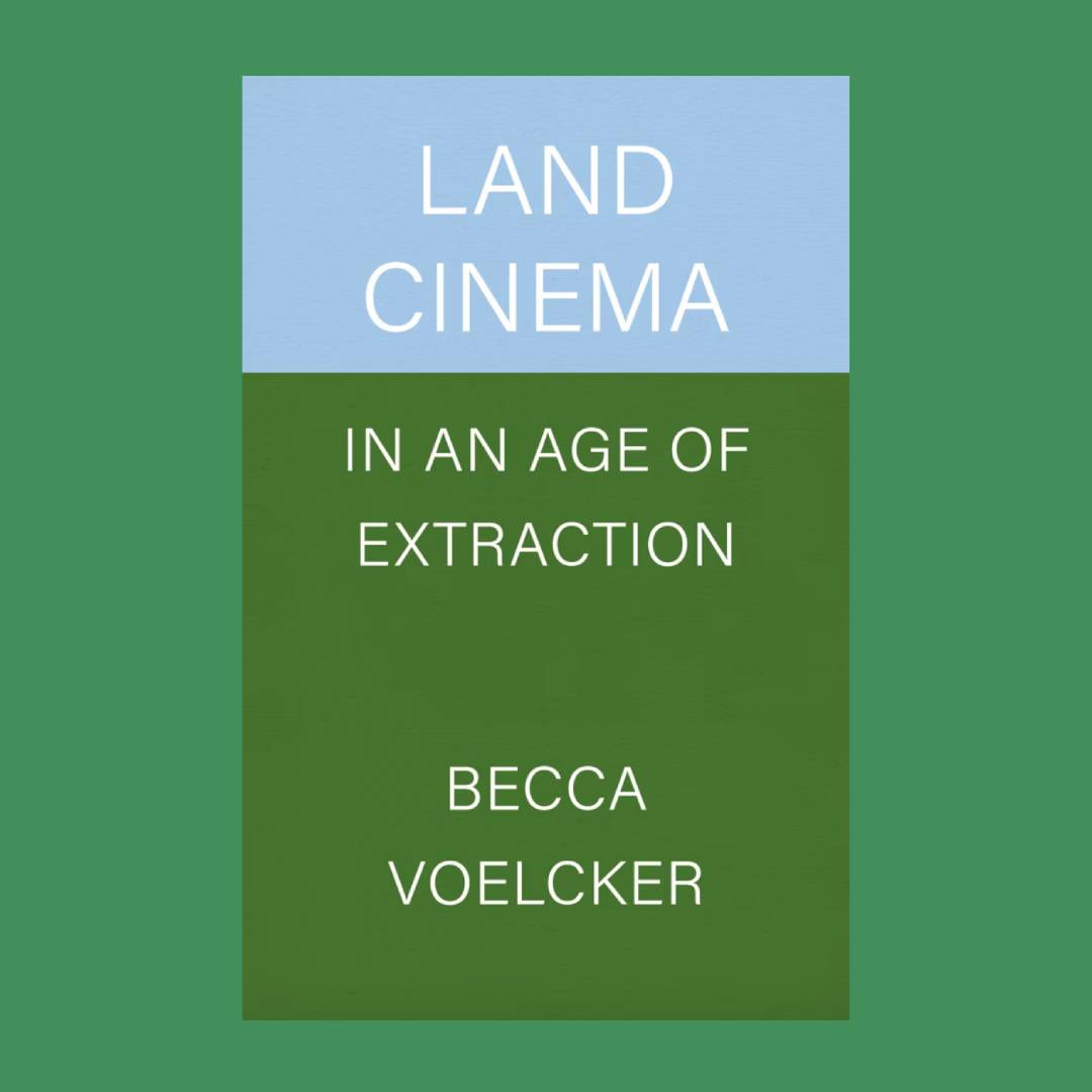 Land Cinema in an Age of Extraction