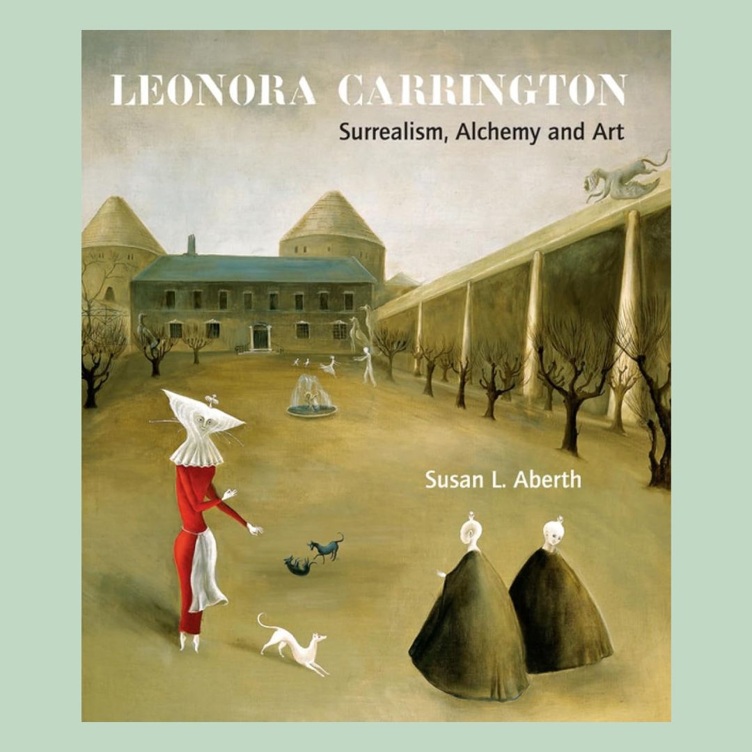 Leonora Carrington: Surrealism, Alchemy and Art