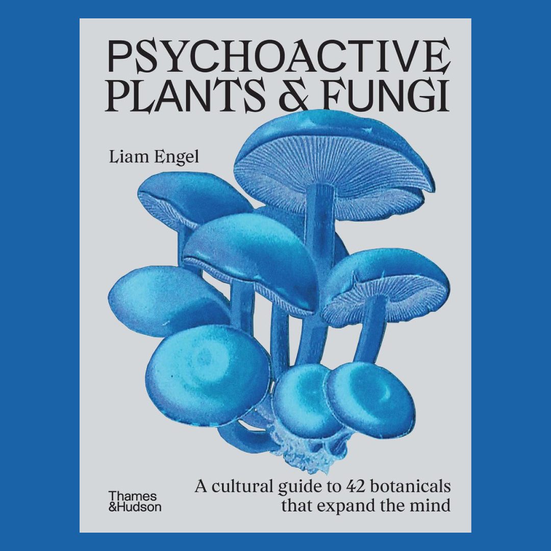 Psychoactive Plants & Fungi : A cultural guide to 42 botanicals that expand the mind