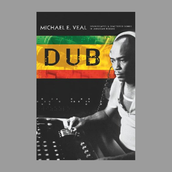 Dub - Soundscapes and Shattered Songs in Jamaican Reggae