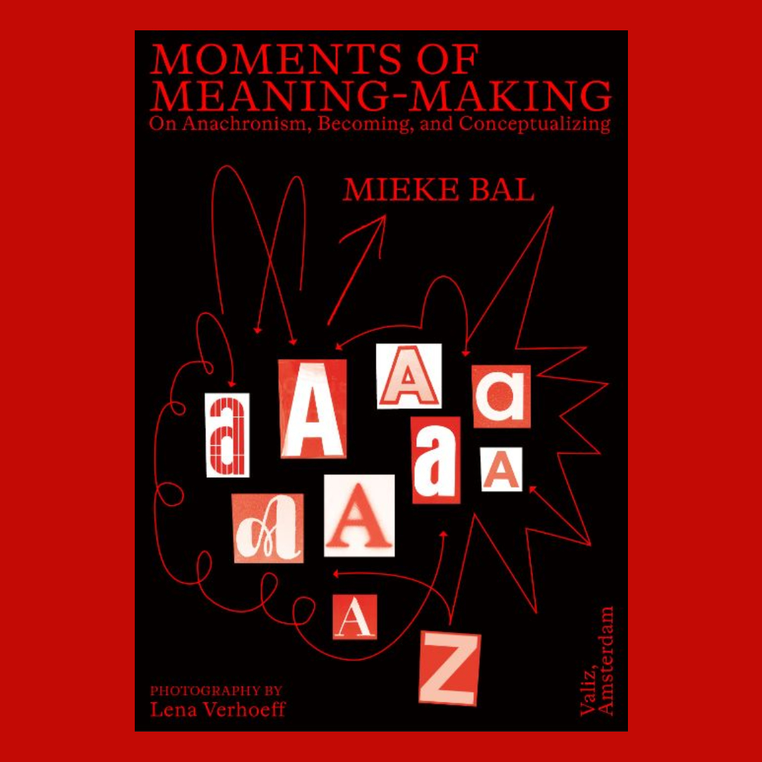 Moments of Meaning-Making - On Anachronism, Becoming, Criticism, and More.