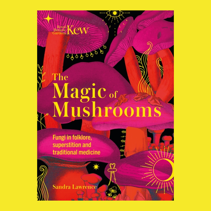 Kew - The Magic of Mushrooms : Fungi in folklore, superstition and traditional medicine