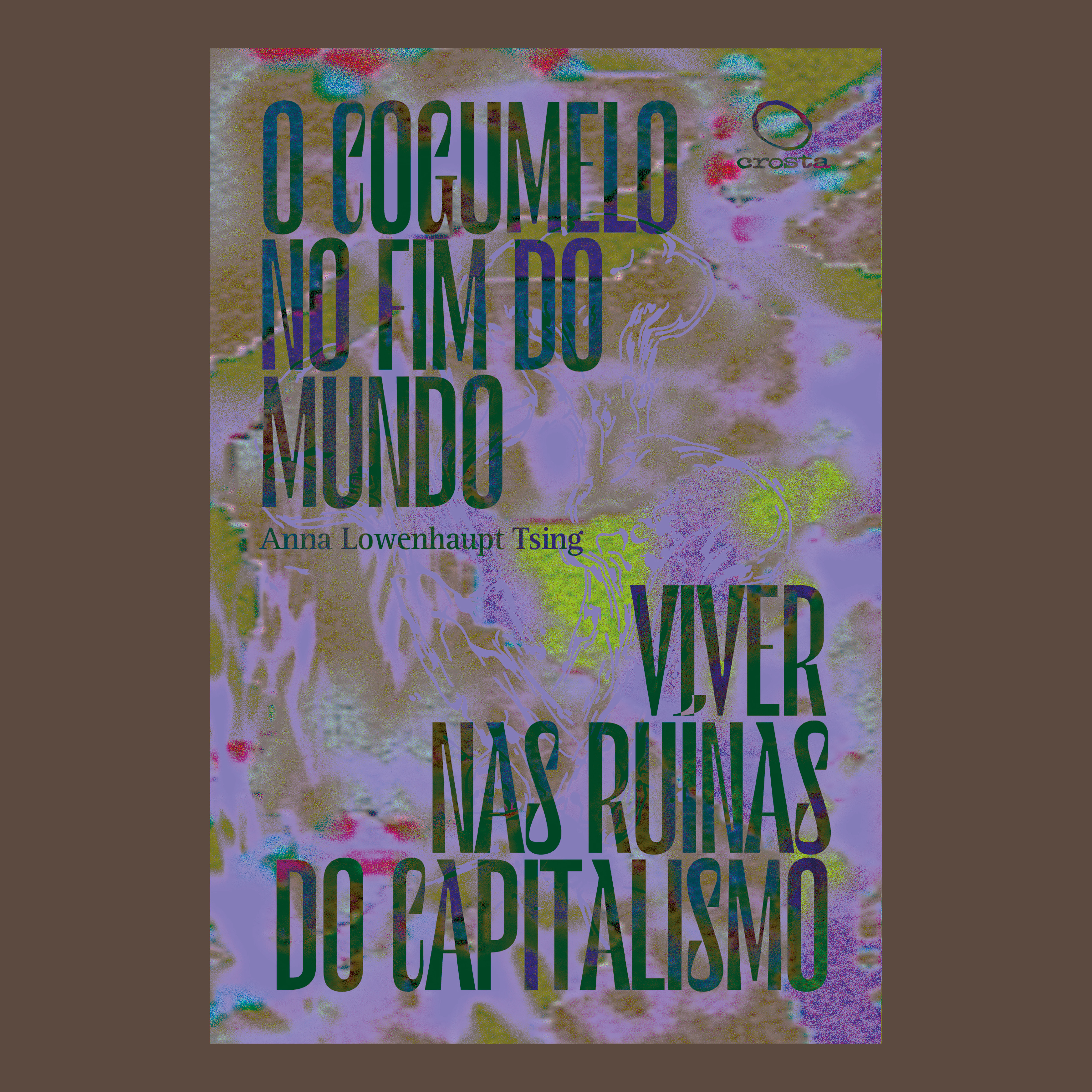 O Cogumelo no Fim do Mundo. Viver nas ru�nas do capitalismo
