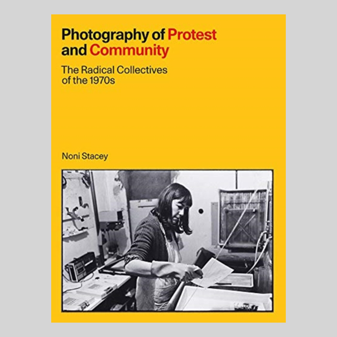 Photography of Protest and Community : The Radical Collectives of the 1970s