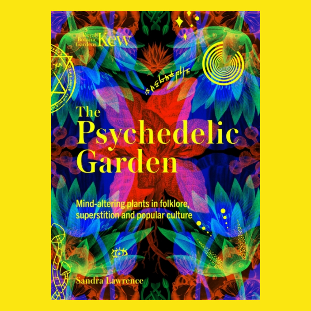 The Psychedelic Garden : A history of mind-altering plants in folklore, superstition and popular cul