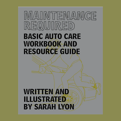 Maintenance Required: Basic Auto Care Workbook and Resource Guide