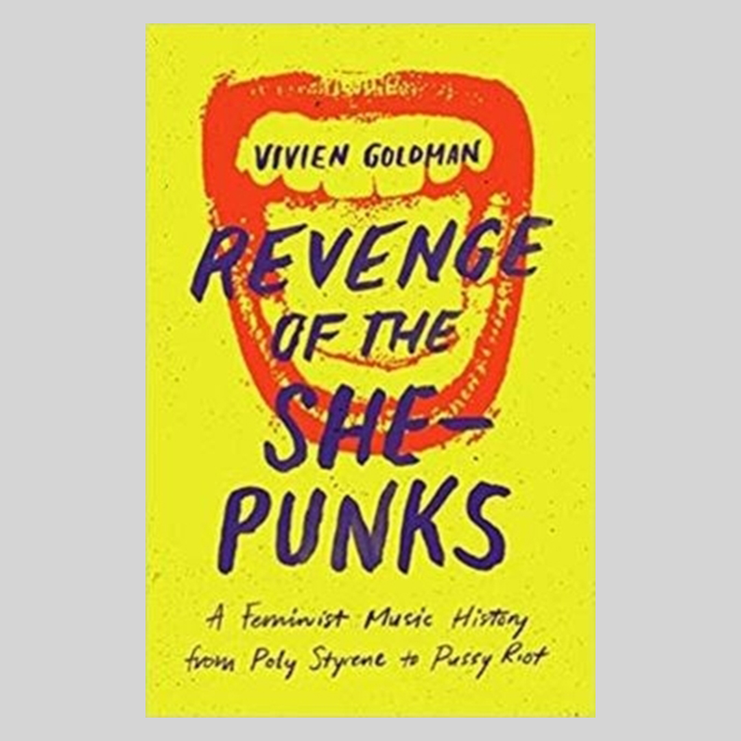 Revenge of the She-Punks : Poly Styrene to Pussy Riot