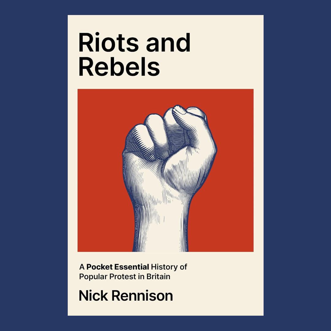 Riots and Rebels: A Pocket Essential History of Popular Protest in Britain, 1381-2026
