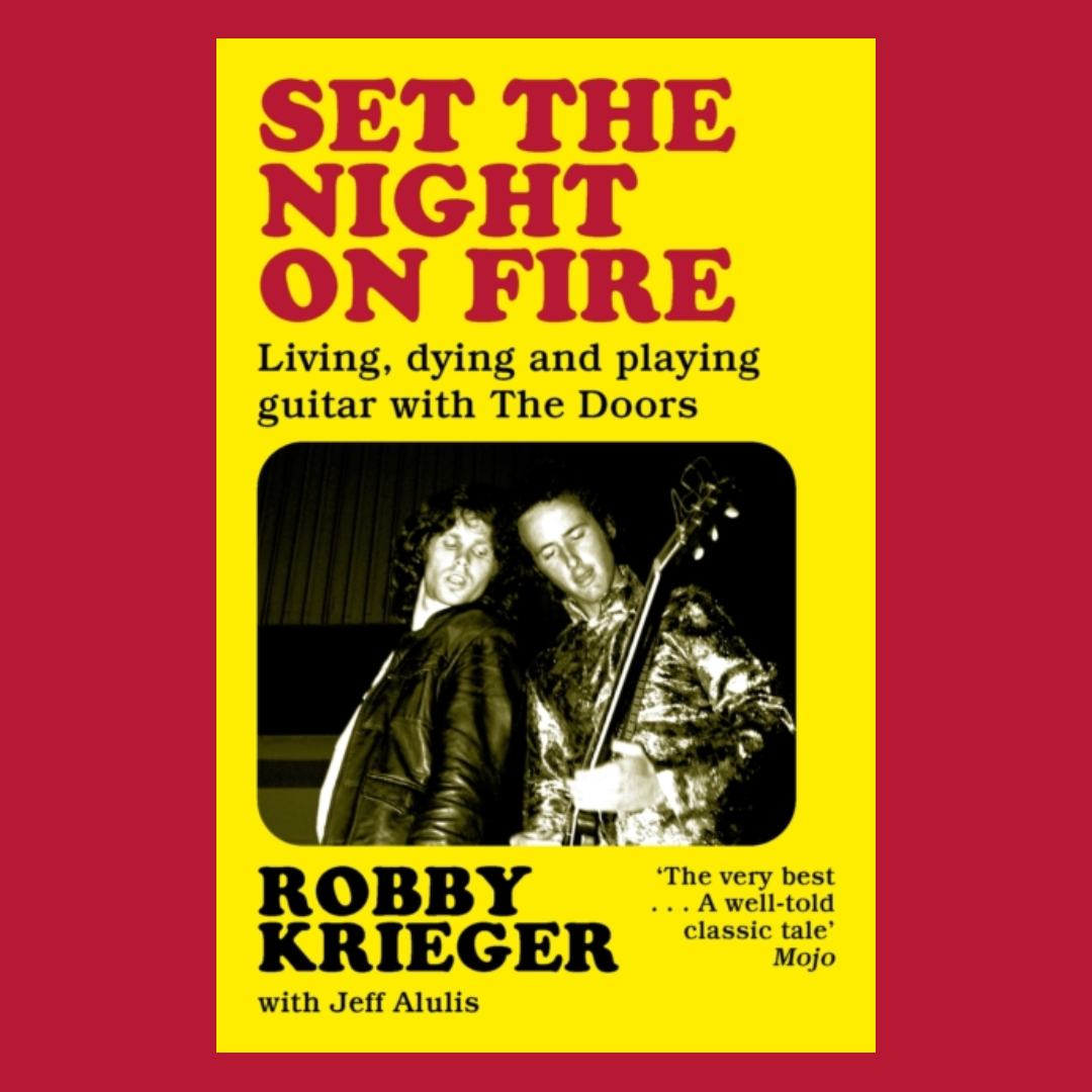 Set the Night on Fire : Living, Dying and Playing Guitar with the Doors