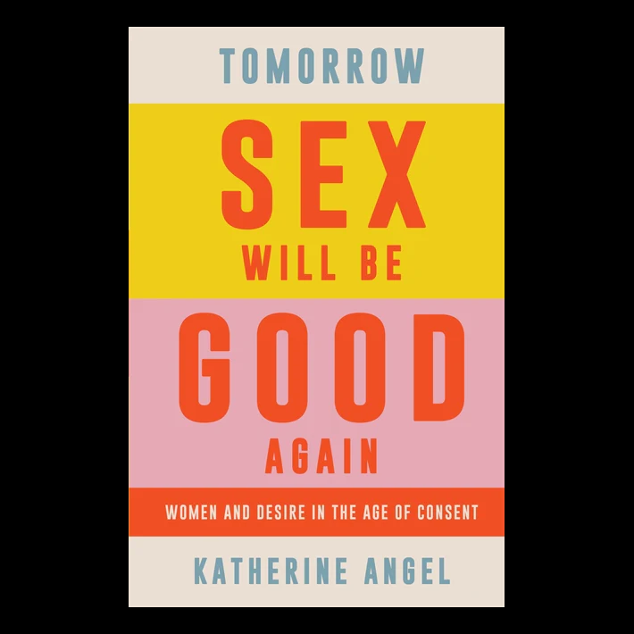  Tomorrow Sex Will Be Good Again:Women and Desire in the Age of Consent