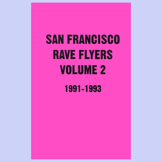 SAN FRANCISCO RAVE FLYERS 1991-1993 VOLUME 2