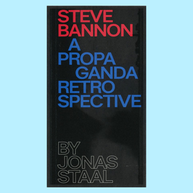 Steve Bannon: A Propaganda Retrospective