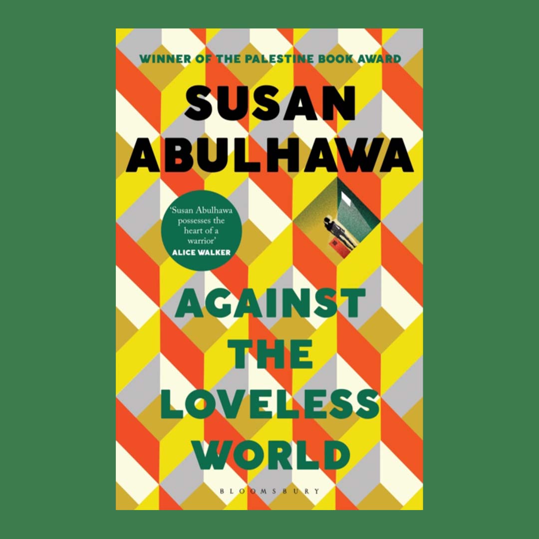 Against the Loveless World : Winner of the Palestine Book Award
