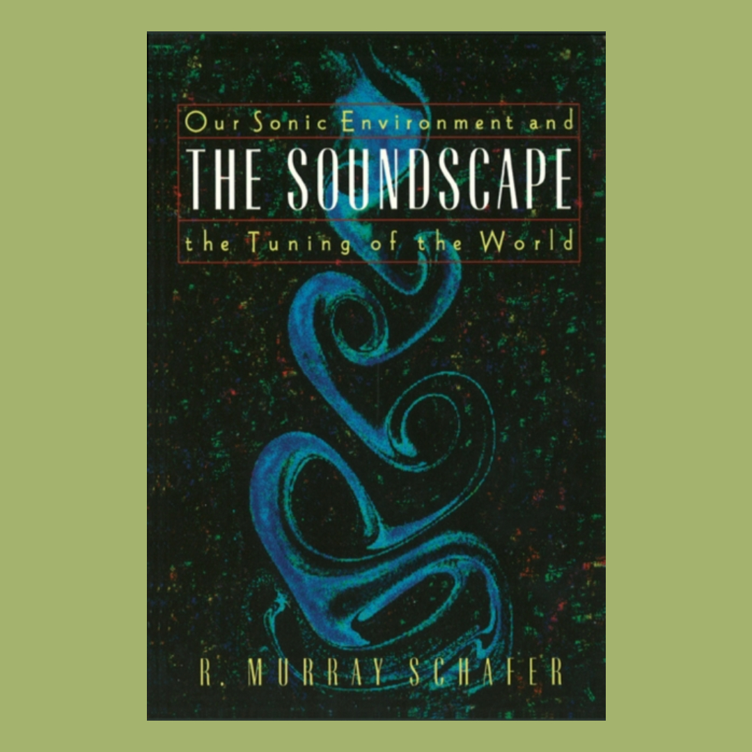 Soundscape : Our Sonic Environment and the Tuning of the World