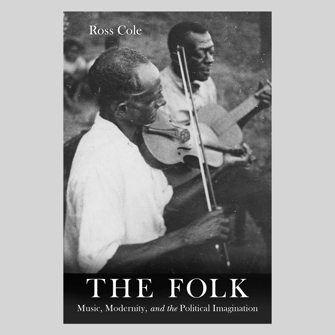 The Folk : Music, Modernity, and the Political Imagination
