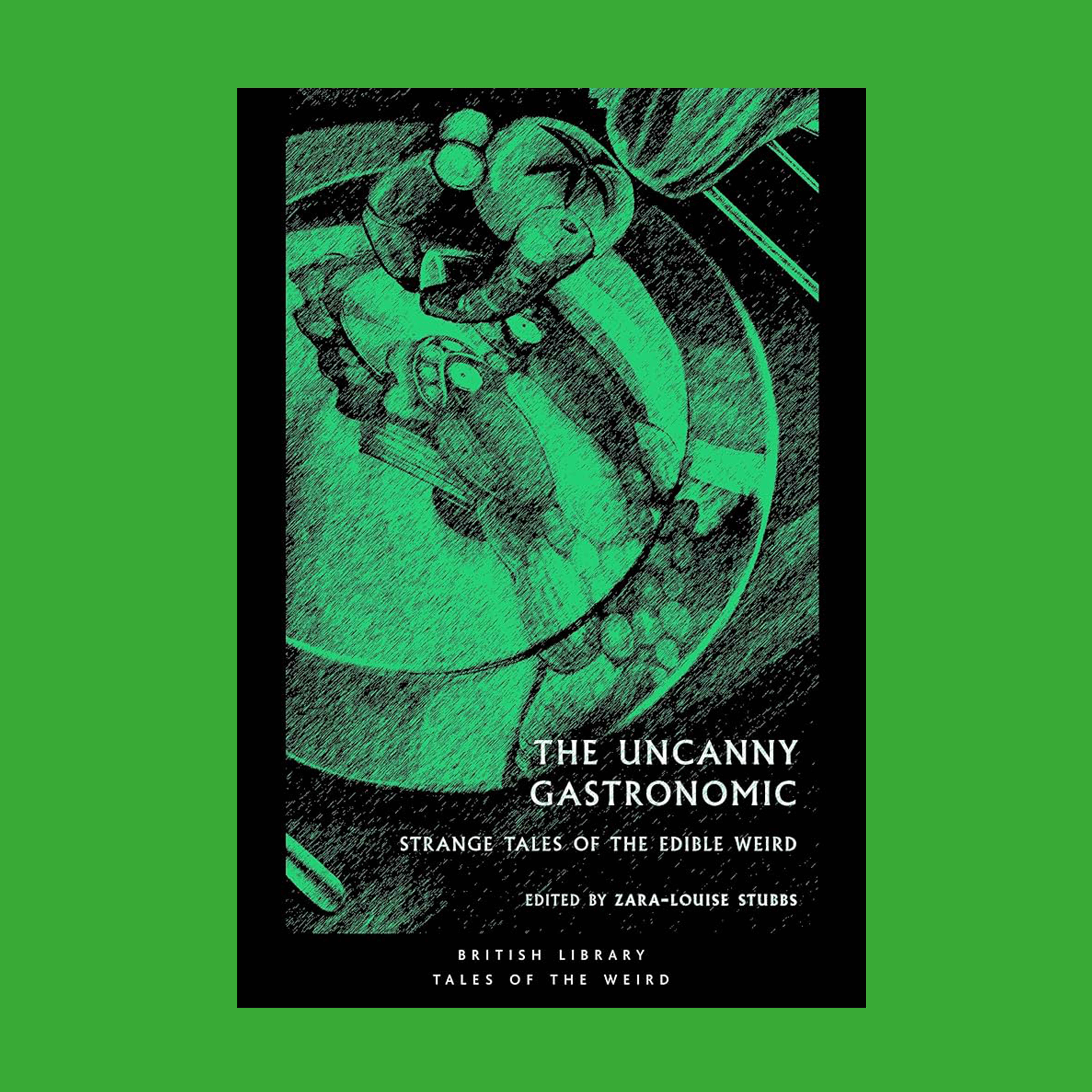 The Uncanny Gastronomic : Strange Tales of the Edible Weird : 39