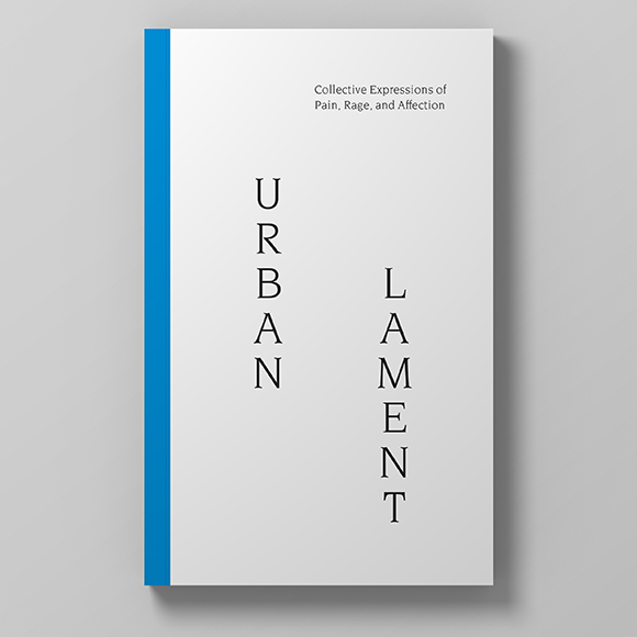 Urban Lament - Collective Expressions of Pain, Rage, and Affection
