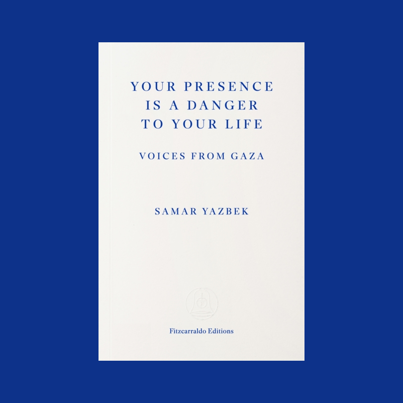 Your Presence Is a Danger to Your Life : Voices from Gaza