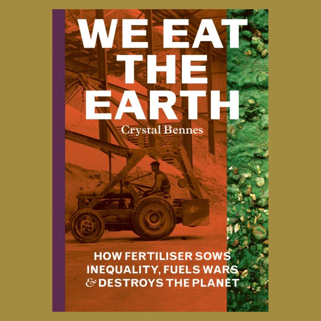 We Eat the Earth � How fertiliser sows inequality, fuels wars & destroys the planet